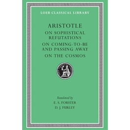 On Sophistical Refutations. On Coming-to-be and Passing Away. On the Cosmos