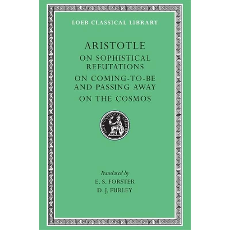On Sophistical Refutations. On Coming-to-be and Passing Away. On the Cosmos