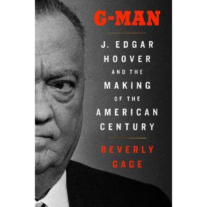 G-Man : J. Edgar Hoover and the Making of the American Century