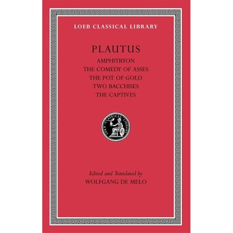 Amphitryon. The Comedy of Asses. The Pot of Gold. The Two Bacchises. The Captives