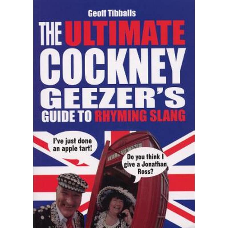 Ultimate Cockney Geezers Guide to Rhyming Slang