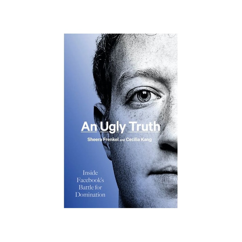 An Ugly Truth- Inside Facebooks Battle for Domination