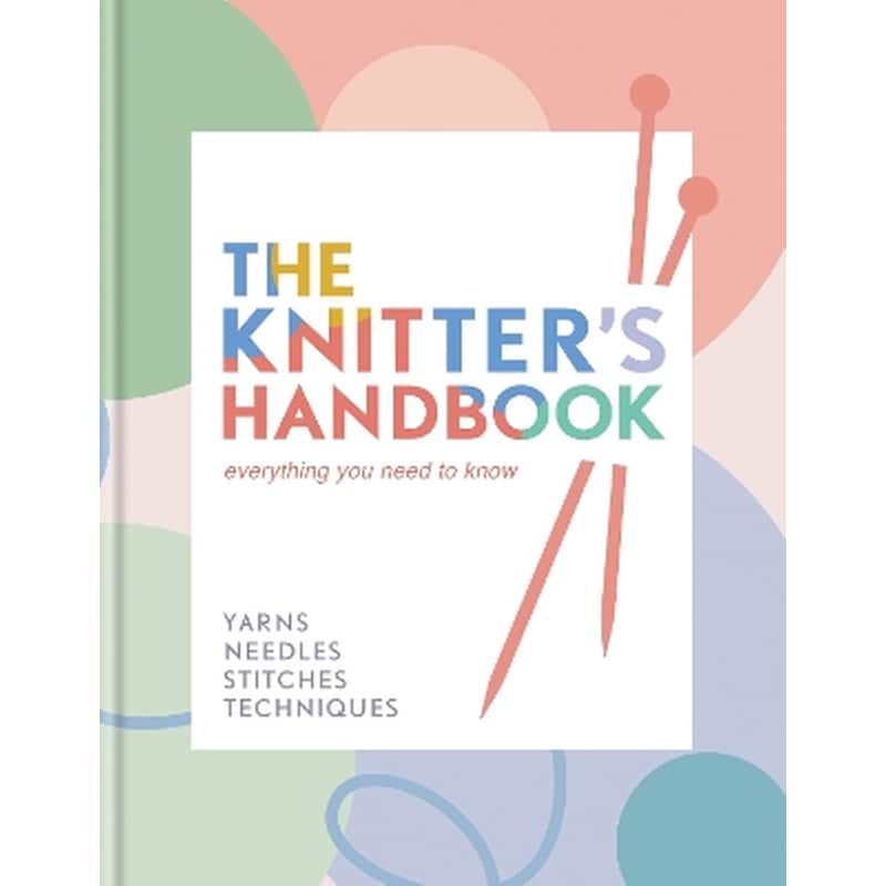 THE KNITTERS HANDBOOK: EVERYTHING YOU N