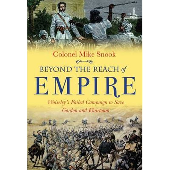 Beyond the Reach of Empire: Wolseley's Failed Campaign to Save Gordon and Khartoum image 0