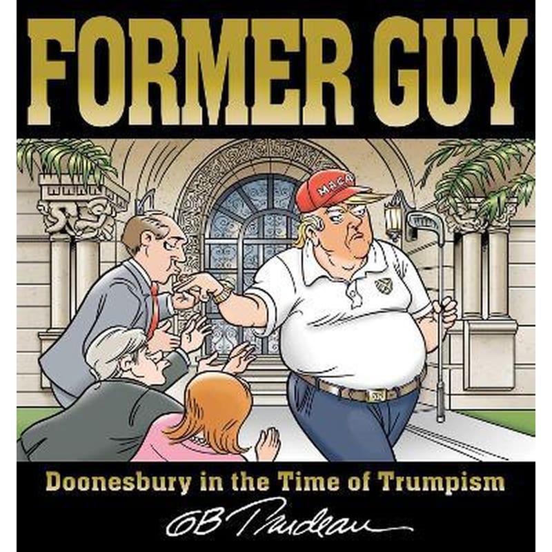 Former Guy : Doonesbury in the Time of Trumpism
