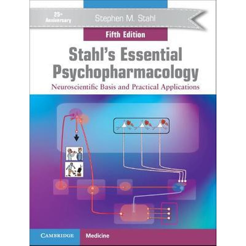 Stahls Essential Psychopharmacology: Neuroscientific Basis and Practical Applications