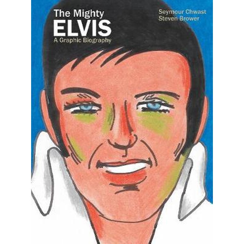 The Mighty Elvis A Graphic Biography