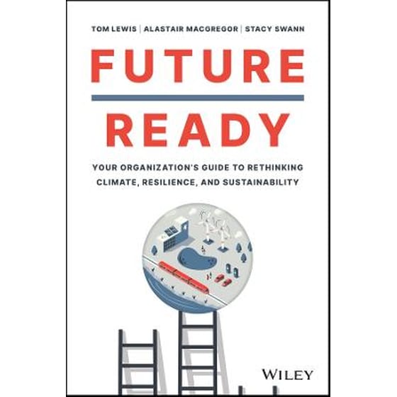 Future Ready: Your Organization's Guide to Rethink ing Climate, Resilience, and Sustainability image 0