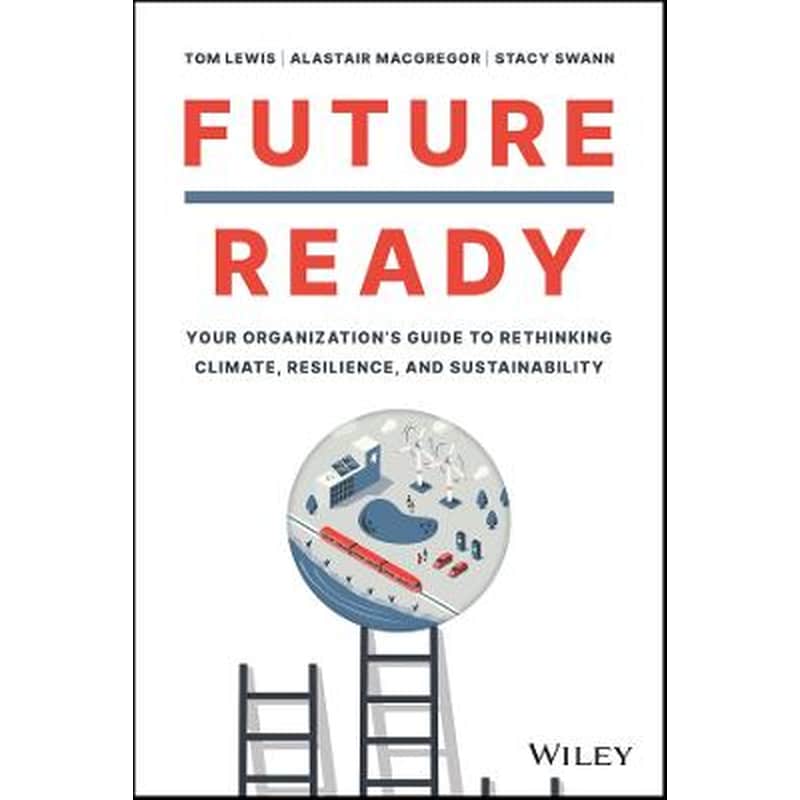 Future Ready: Your Organizations Guide to Rethink ing Climate, Resilience, and Sustainability