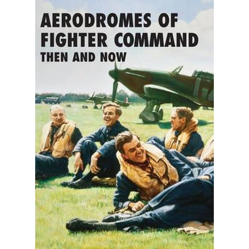 Aerodromes of Fighter Command: Then and Now