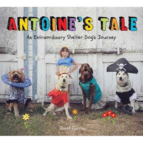 Antoine's Tale : An Extraordinary Shelter Dog's Journey image 0