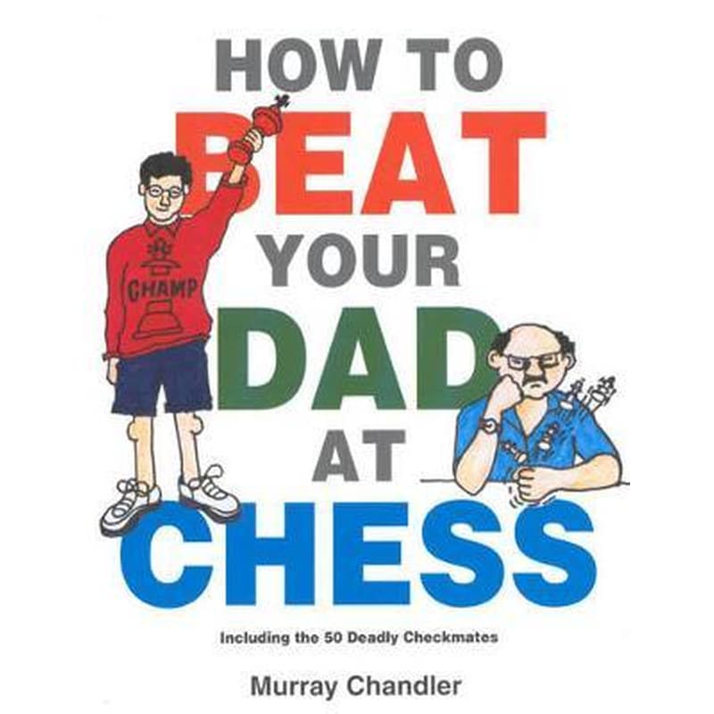 How to Beat Your Dad at Chess