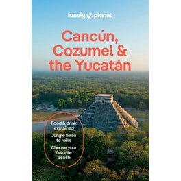 Lonely Planet Cancun, Cozumel & the Yucatan