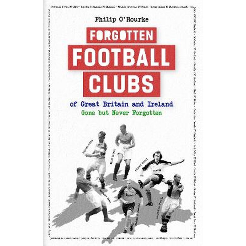 Forgotten Football Clubs of Great Britain and Ireland