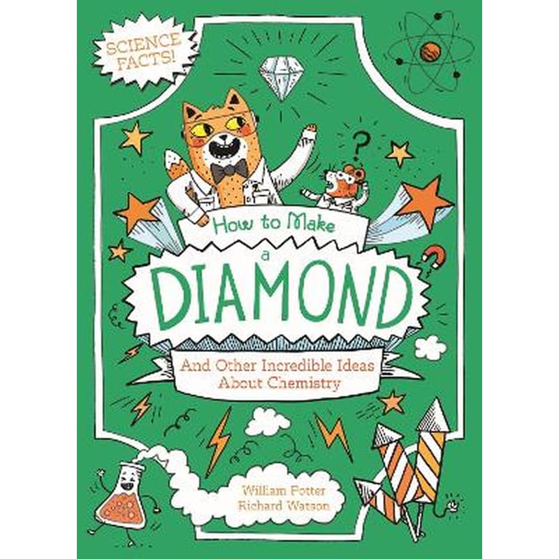 How to Make a Diamond and Other Incredible Ideas About Chemistry