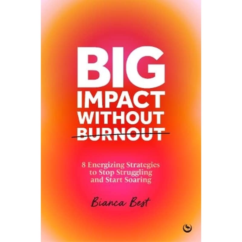 Big Impact Without Burnout