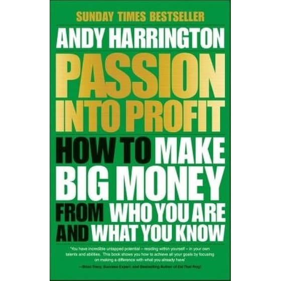 Passion into Profit - How to Make Big Money from Who You Are and What You Know image 0