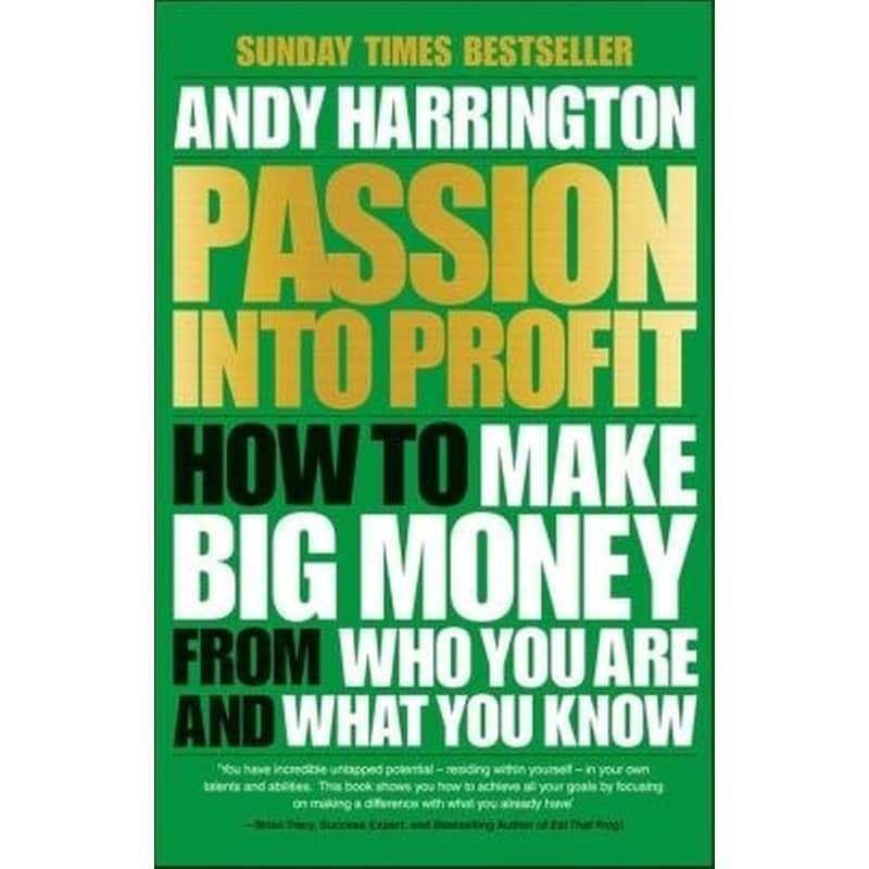 Passion into Profit - How to Make Big Money from Who You Are and What You Know