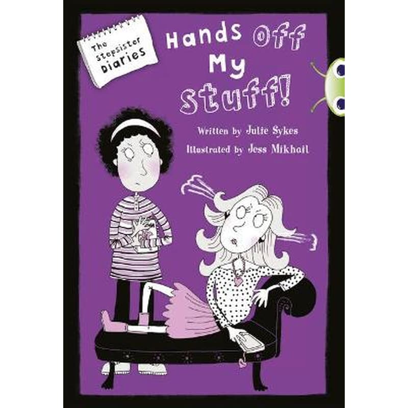 Bug Club Blue Independent Fiction Year 5 Blue B The Stepsister Diaries- Hands off My Stuff!