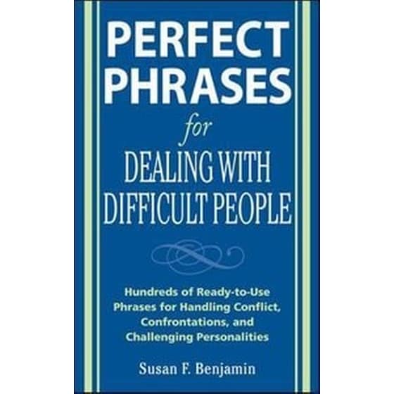 Perfect Phrases for Dealing with Difficult People- Hundreds of Ready-to-Use Phrases for Handling Conflict, Confrontations and Challenging Personalities image 0