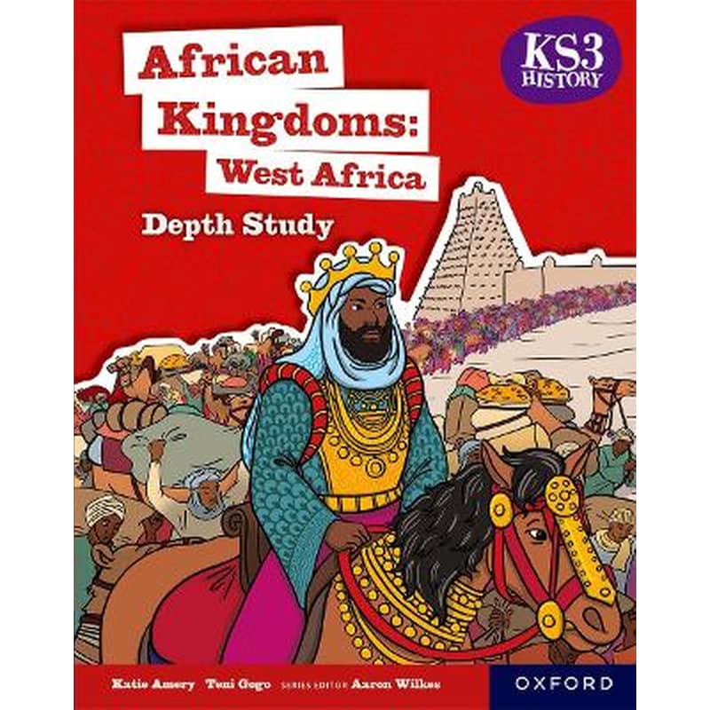 KS3 History Depth Study: African Kingdoms: West Africa Student Book