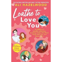 Loathe To Love You : From the bestselling author of The Love Hypothesis