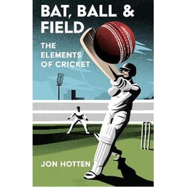 Bat, Ball and Field : The Elements of Cricket