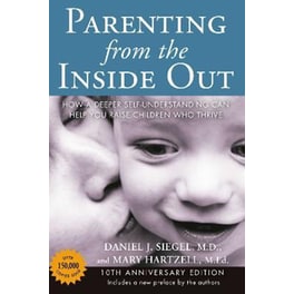Parenting from the Inside out - 10th Anniversary Edition : How a Deeper Self-Understanding Can Help You Raise Children Who Thrive