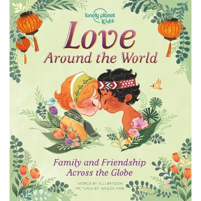 Lonely Planet Kids Love Around The World: Family and Friendship Around the World