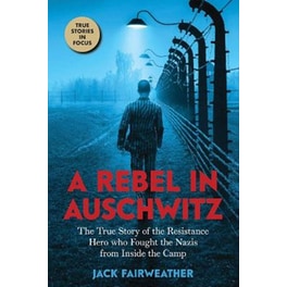 A Rebel in Auschwitz