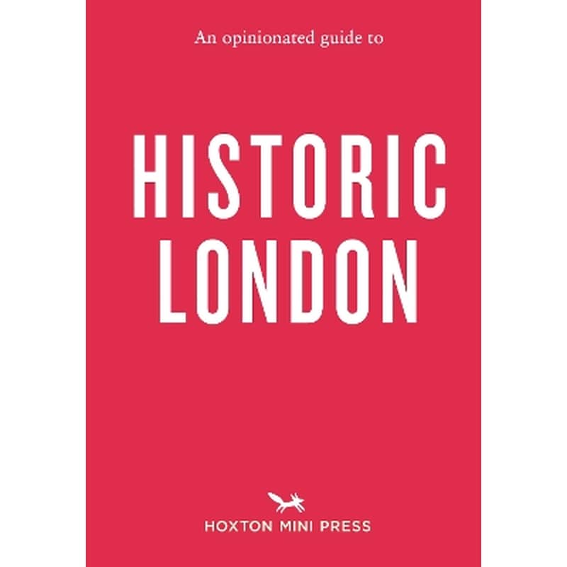 An Opinionated Guide To Historic London