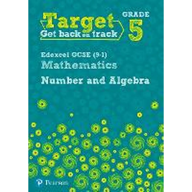 Target Grade 5 Edexcel GCSE (9-1) Mathematics Number and Algebra Workbook