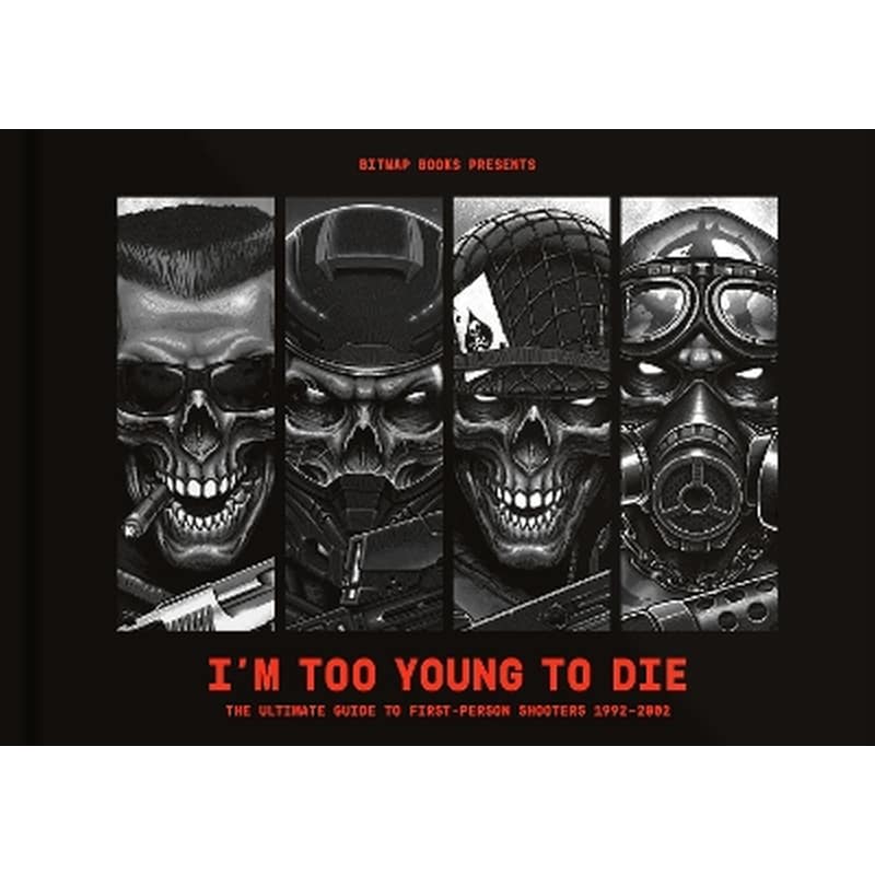 Im Too Young To Die: The Ultimate Guide to First-Person Shooters 1992-2002