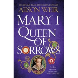 Mary I: Queen of Sorrows