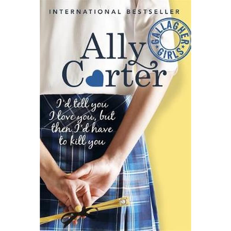 Gallagher Girls: Id Tell You I Love You, But Then Id Have To Kill You