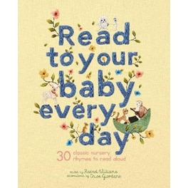 Read to Your Baby Every Day: Volume 1 : 30 classic nursery rhymes to read aloud