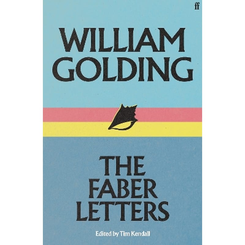 William Golding: The Faber Letters