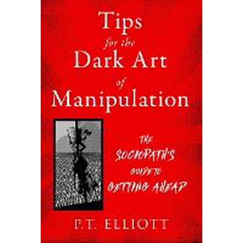 Tips for the Dark Art of Manipulation