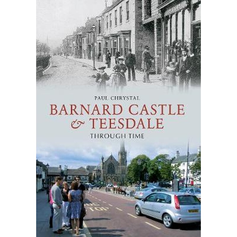 Barnard Castle Teesdale Through Time