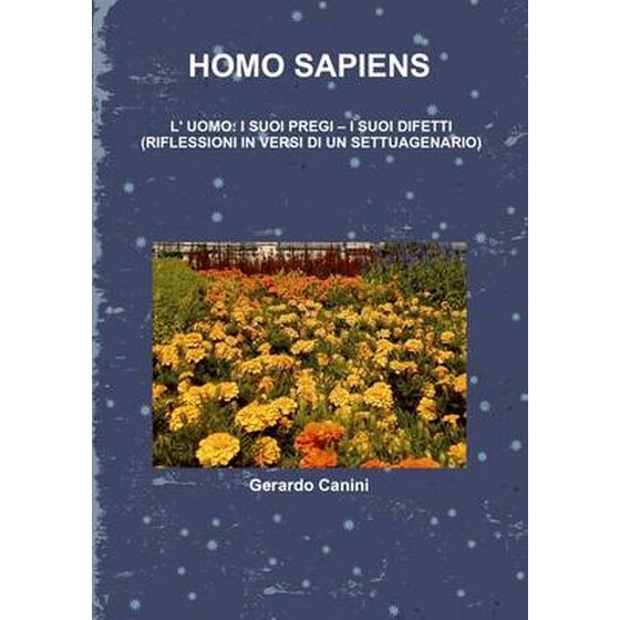 Homo Sapiens L' Uomo- I Suoi Pregi - I Suoi Difetti (Riflessioni in Versi DI UN Settuagenario) image 0