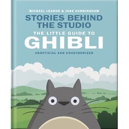 Stories Behind the Studio: The Little Guide to Ghibli