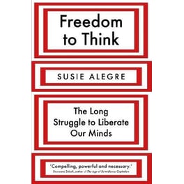 Freedom to Think : The Long Struggle to Liberate Our Minds