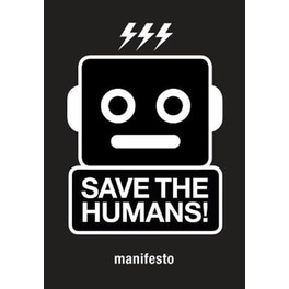 Save the Humans- Manifesto for Creative Thinking in the Digital Age