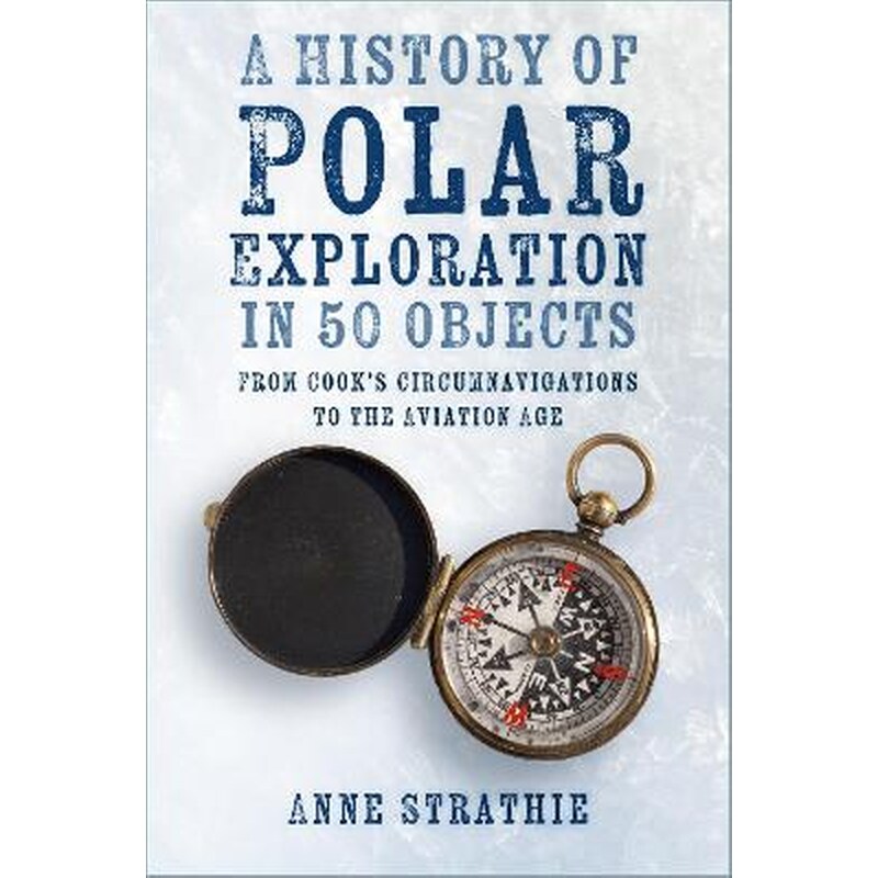 A History of Polar Exploration in 50 Objects