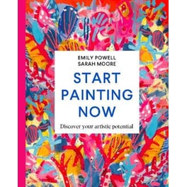 Start Painting Now : Discover Your Artistic Potential