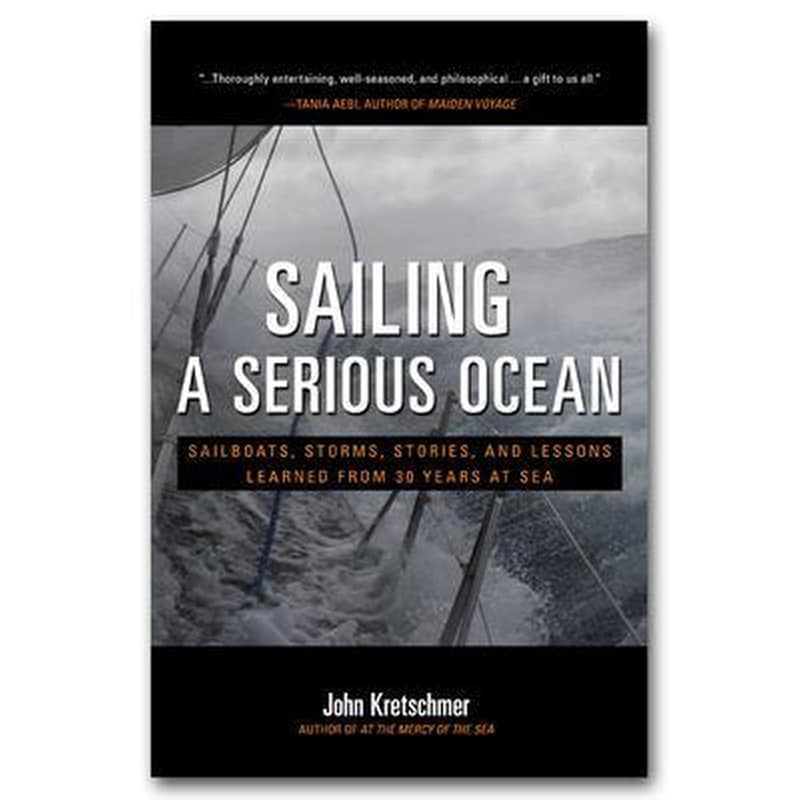 Sailing a Serious Ocean- Sailboats, Storms, Stories and Lessons Learned from 30 Years at Sea