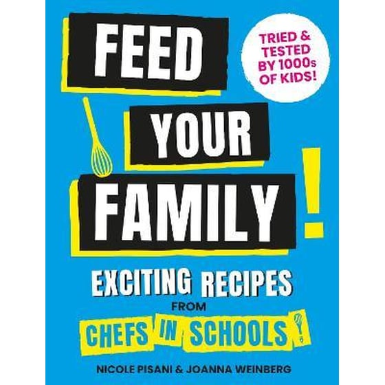 Feed Your Family : Exciting recipes from Chefs in Schools, Tried and Tested by 1000s of kids image 0