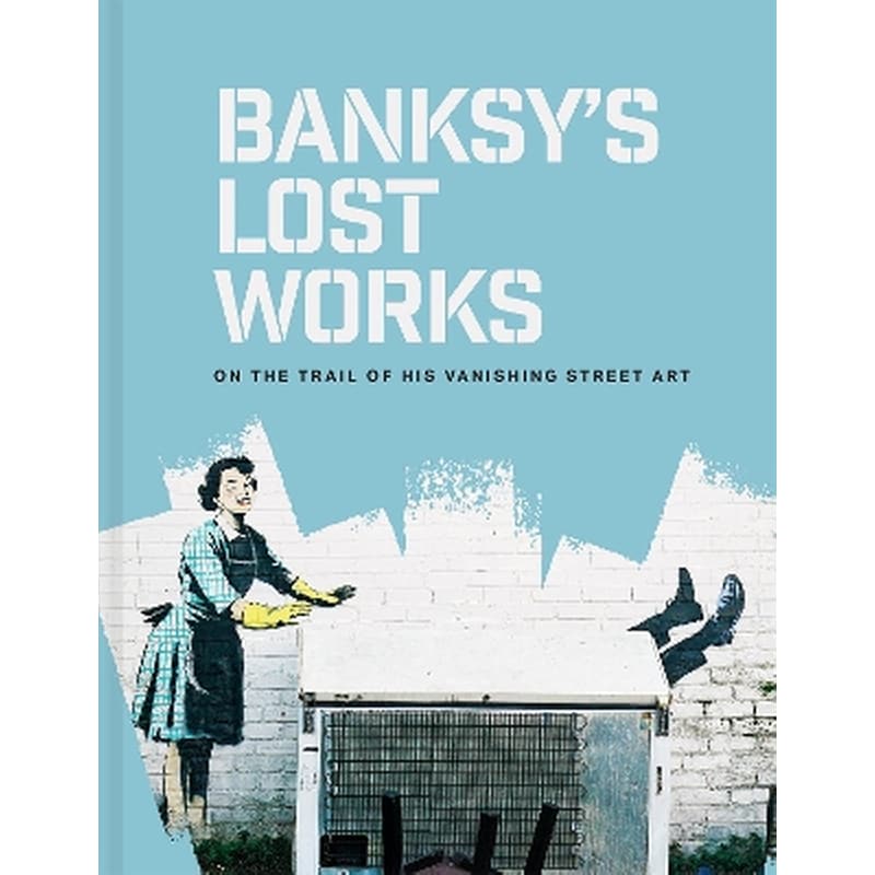 Banksys Lost Works