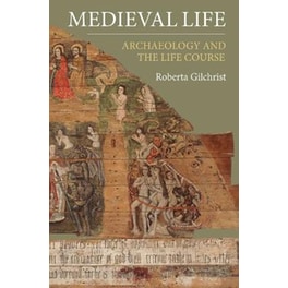 Medieval Life - Archaeology and the Life Course