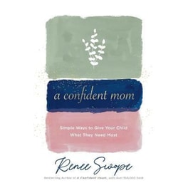 A Confident Mom - Simple Ways to Give Your Child What They Need Most